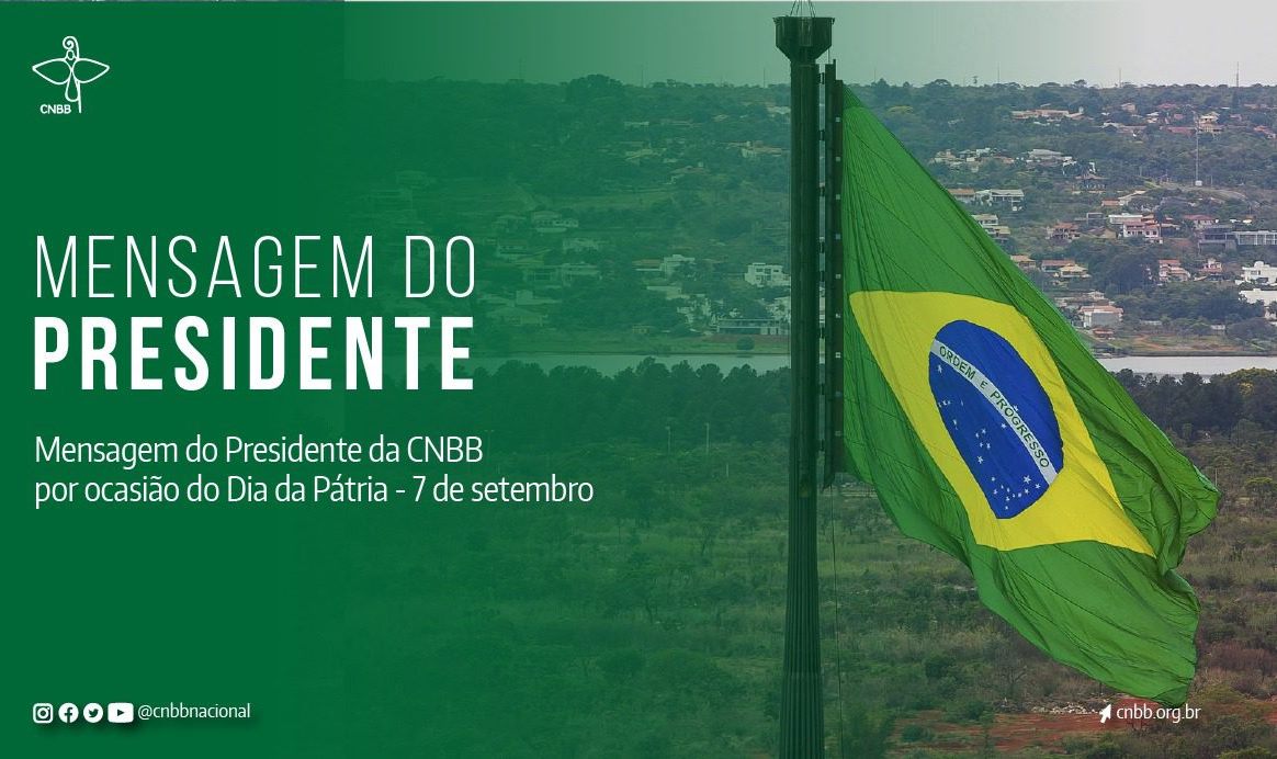 Por ocasião do Dia da Pátria, presidente da CNBB pede a brasileiros que não se deixem convencer por quem agride os poderes Legislativo e Judiciário